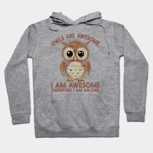 Owls are awesome, I am awesome Therefore I am an owl Hoodie